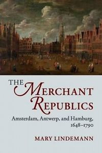 The Saint Lueia  Merchant Republics: Amsterdam, Antwerp, and Hamburg, 1648-1790 by Mary Linde