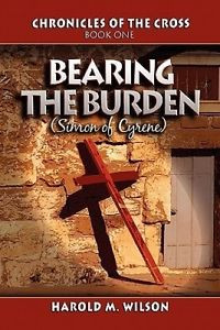 Bearing   the Burden: Chronicles of the Cross: Book One: (Simon of Cyrene) by Haro Original import